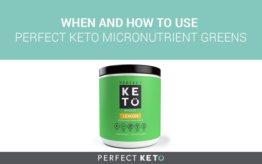 When and How to Use Perfect Keto Micronutrient Greens Powder Perfect