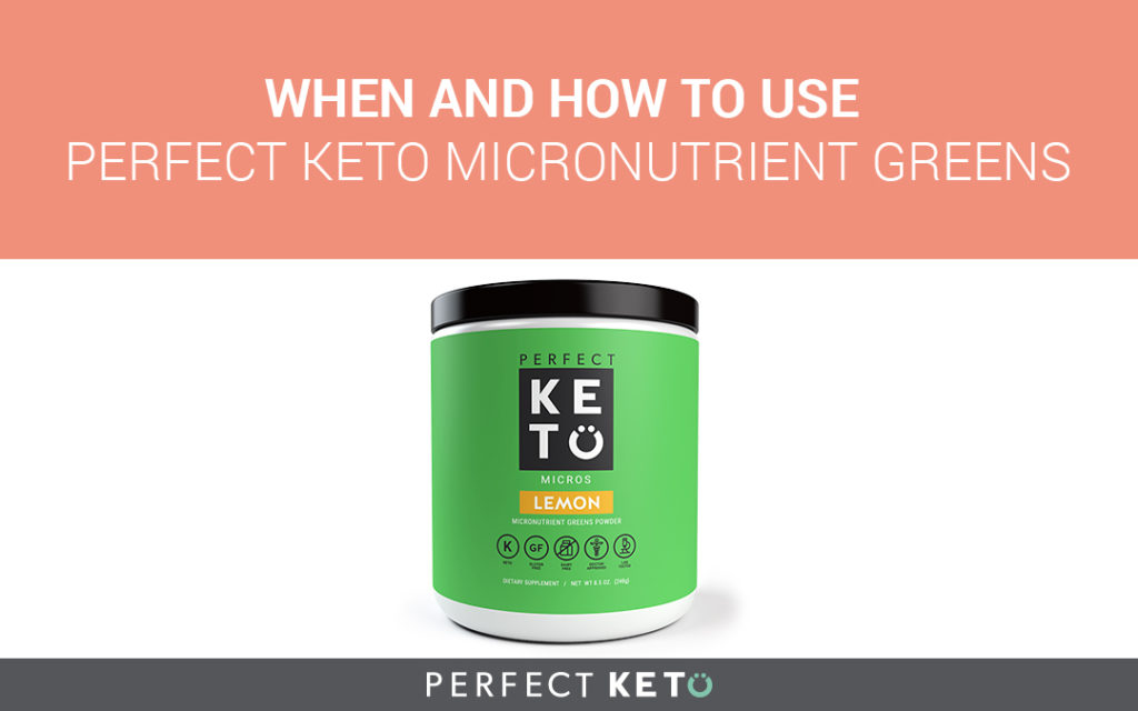 When and How to Use Perfect Keto Micronutrient Greens Powder Perfect