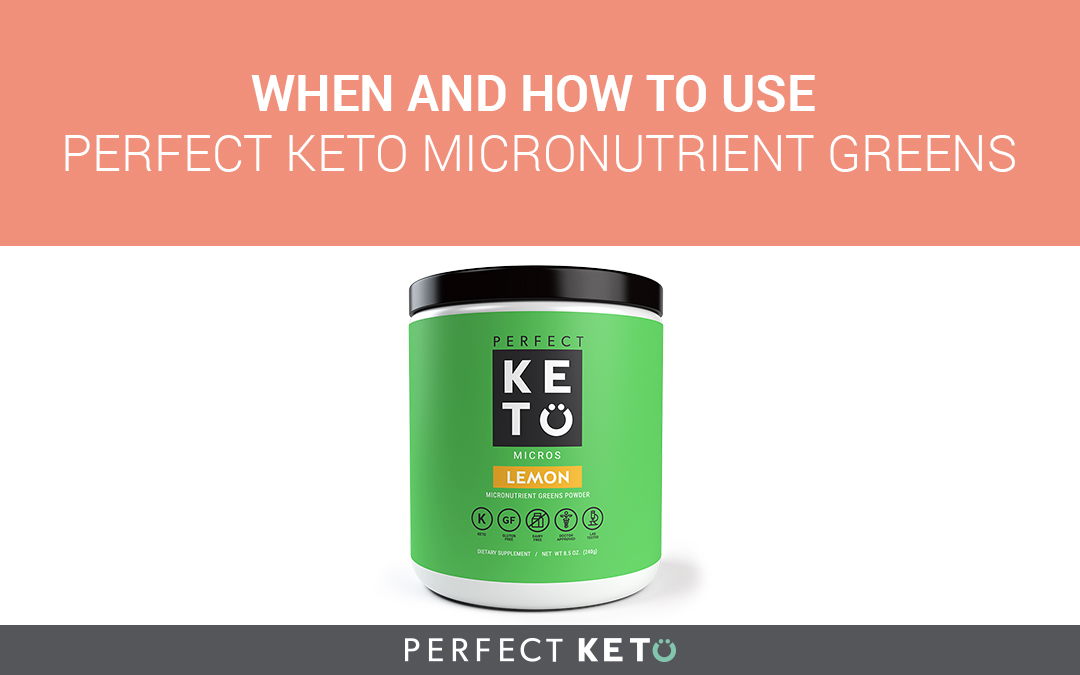 When and How to Use Perfect Keto Micronutrient Greens 