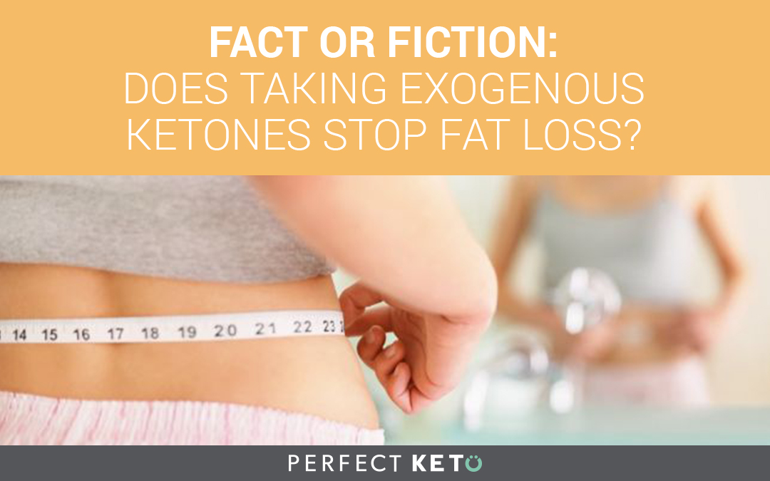 Fact or Fiction: Does Taking Exogenous Ketones Stop Fat Loss? - Perfect